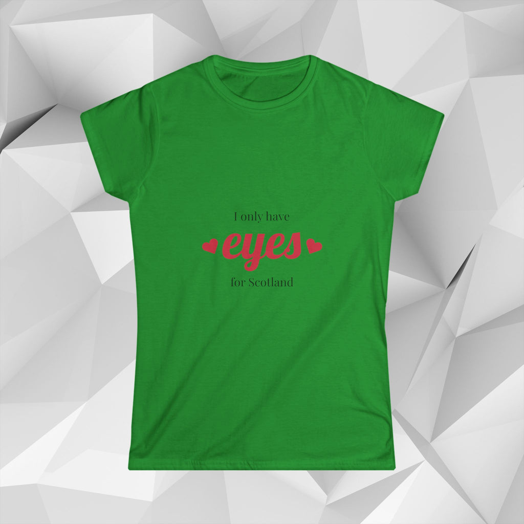 I Only Have Eyes for Scotland T-Shirt — Women's Scotland Tee