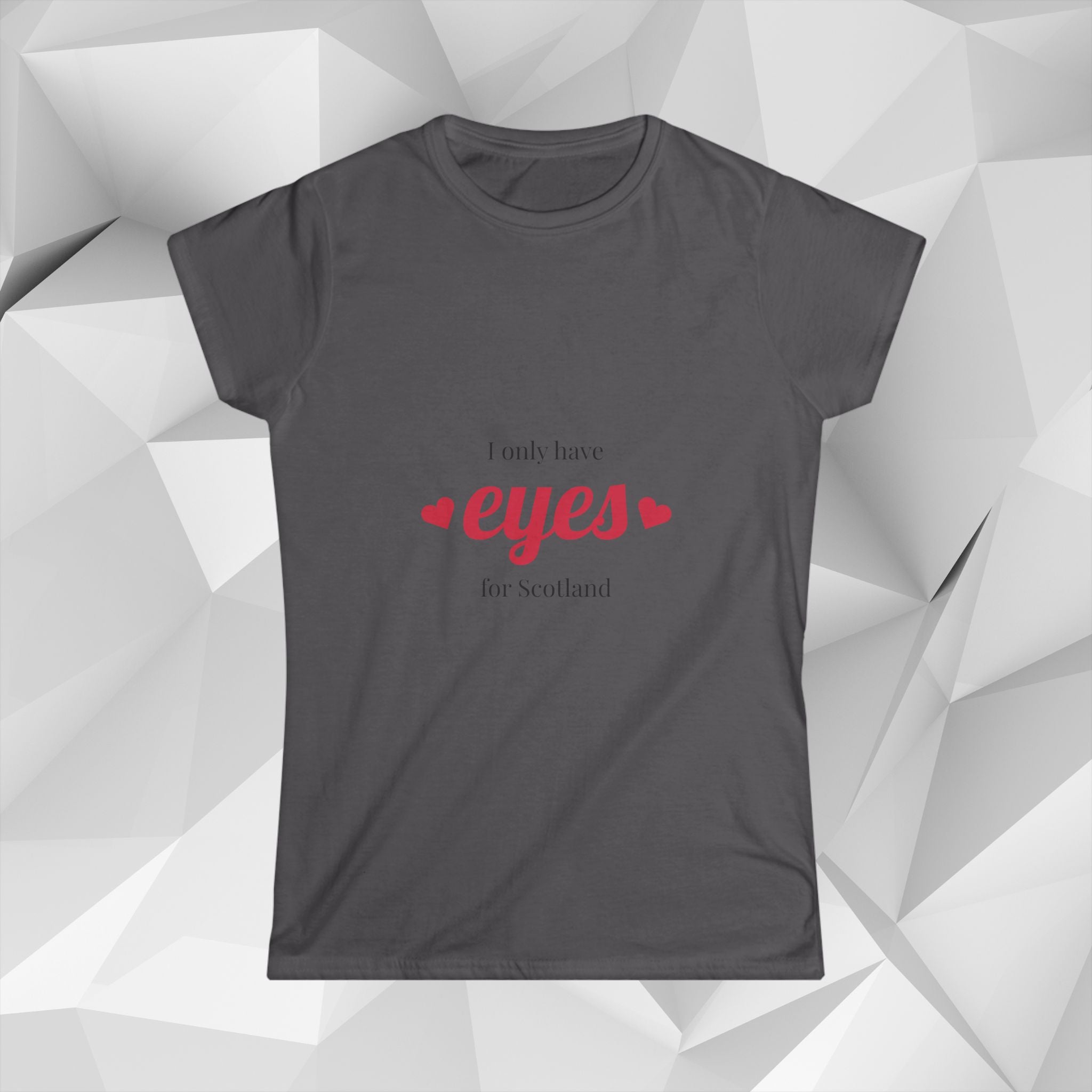 I Only Have Eyes for Scotland T-Shirt — Women's Scotland Tee
