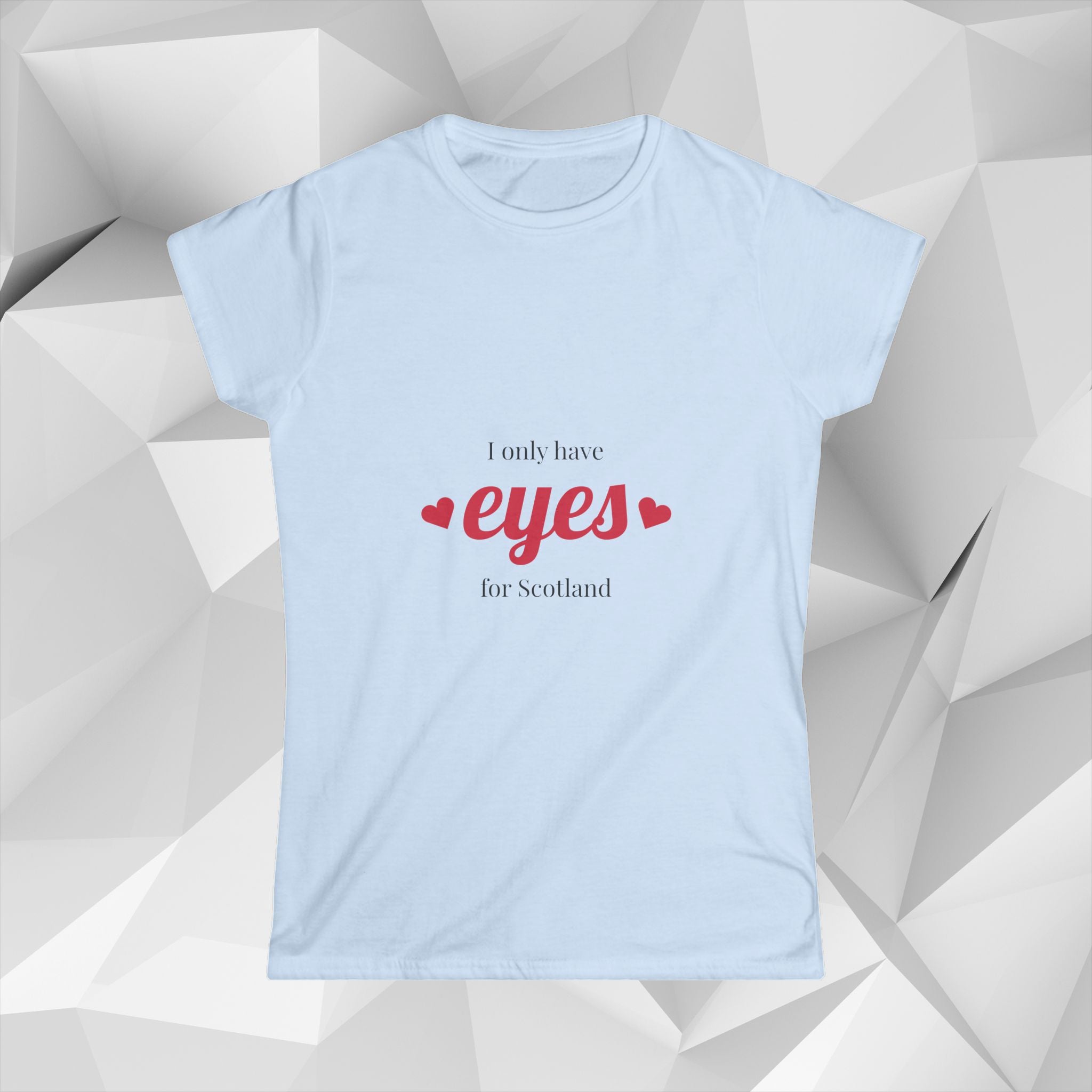 I Only Have Eyes for Scotland T-Shirt — Women's Scotland Tee