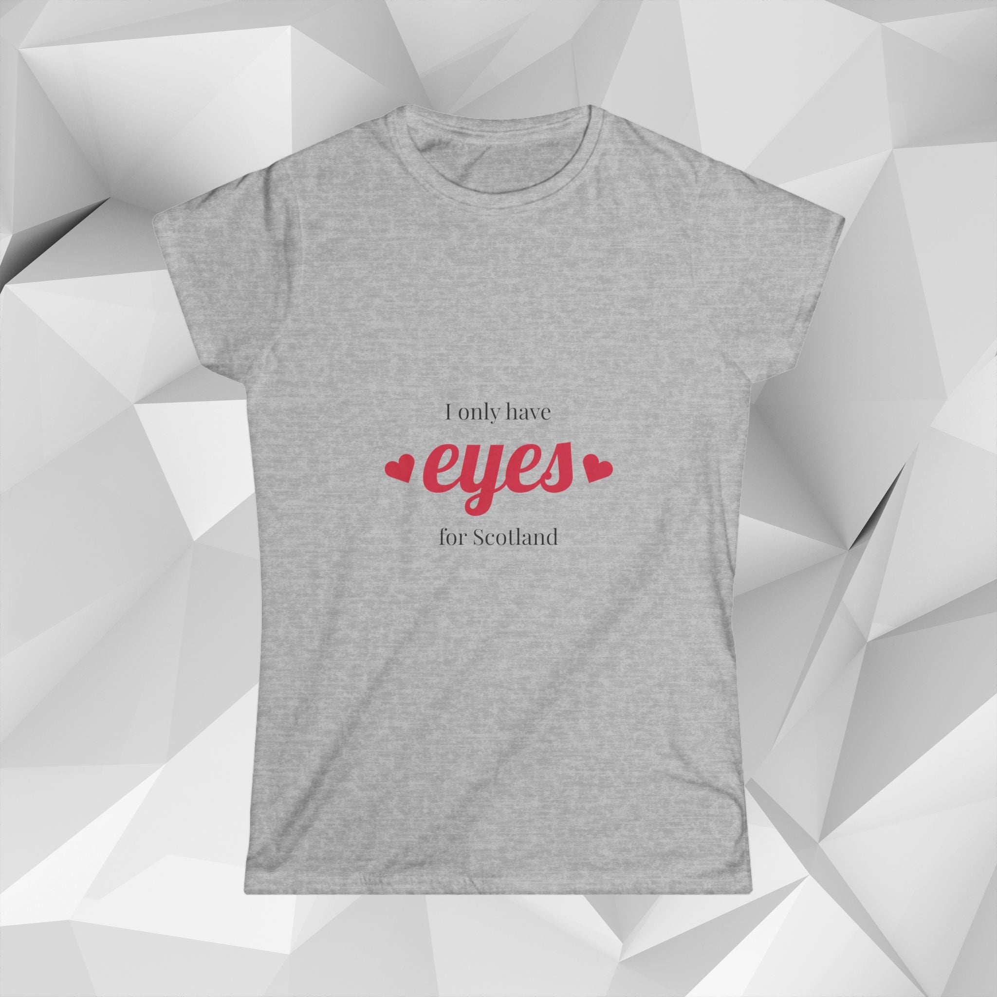 I Only Have Eyes for Scotland T-Shirt — Women's Scotland Tee