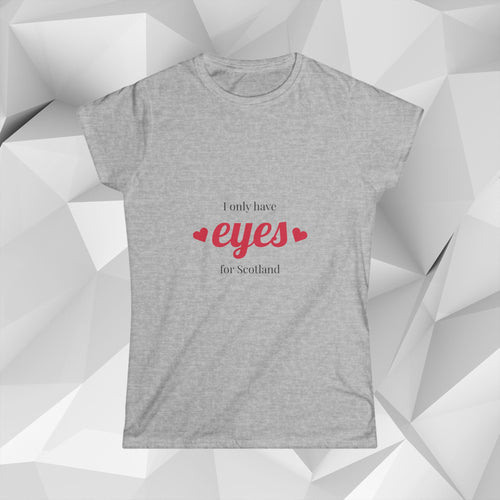 I Only Have Eyes for Scotland T-Shirt — Women's Scotland Tee
